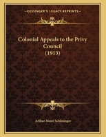 Colonial Appeals to the Privy Council 1165877333 Book Cover