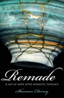 Remade: A Life of Hope After Domestic Violence B07Y21VRSJ Book Cover