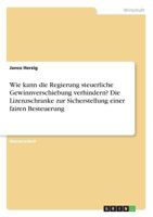Wie kann die Regierung steuerliche Gewinnverschiebung verhindern? Die Lizenzschranke zur Sicherstellung einer fairen Besteuerung 3668583099 Book Cover