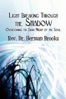 Light Breaking Through the Shadow: Overcoming the Dark Night of the Soul 145121913X Book Cover