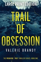Trail of Obsession: The Predator Prey Thriller Series: Book One: Large Print Edition 1964161266 Book Cover