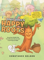 Oakie Dokie's Happy Roots: Young Bark Buddie Oak Tree Discovers the Six Roots of Growing up Happy 1973684314 Book Cover