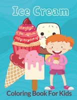 Ice Cream Coloring Book For Kids: Fun Drawing Activity with Ice-Creams for Toddler/ Preschooler and Kids, Delicious Activity Book for Food Lovers, ice ... for gifts(New year,birthday, christmas...). B08QLSWJ16 Book Cover