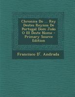 Chronica Do ... Rey Destes Reynos De Portugal Dom João O III Deste Nome 1142500241 Book Cover