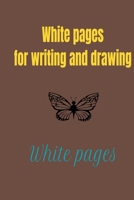 White pages for writing and drawing: An empty white book for children and adults, 200 pages of 6x9 1650354258 Book Cover