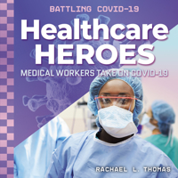 Healthcare Heroes: Medical Workers Take on Covid-19 (Battling Covid-19) 1532194285 Book Cover