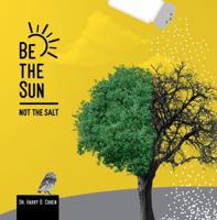 Be the Sun, Not the Salt 0578412225 Book Cover