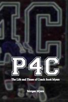 P4c: The Life and Times of Coach Scott Myers 1515011534 Book Cover