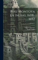 Ruiz Montoya en Indias, 1608-1652; Volume 1 102257051X Book Cover