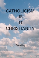 CATHOLICISM IS IT CHRISTIANTY B0GRQ31L8Z Book Cover