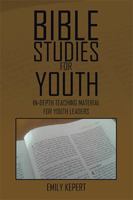 Bible Studies for Youth: In-Depth Teaching Material for Youth Leaders 1524518778 Book Cover