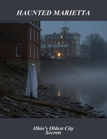 Haunted Marietta: Ohio'S Oldest City Secrets B0FSYXLDM8 Book Cover