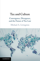 Tax and Culture: Convergence, Divergence, and the Future of Tax Law 1107136849 Book Cover