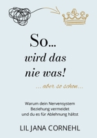So wird das nie was!: Warum dein Nervensystem Beziehung vermeidet und du es für Ablehnung hältst (German Edition) 3695701412 Book Cover
