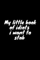 My little book of idiots i want to stab  Notebook: Lined Notebook / Journal Gift, 120 Pages, 6x9, Soft Cover, Matte Finish Design 2 1679387022 Book Cover