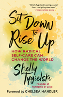 Sit Down to Rise Up: How Radical Self-Care Can Change the World 1608689514 Book Cover