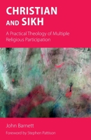 Christian and Sikh: A Practical Theology of Multiple Religious Participation 1789591457 Book Cover