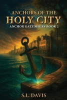 Anchors of the Holy City: Anchor Gate Series Book 2 B0GPHK65YF Book Cover