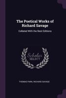 The Poetical Works of Richard Savage: Collated with the Best Editions: 1377538419 Book Cover