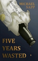 Five Years Wasted 1732588775 Book Cover