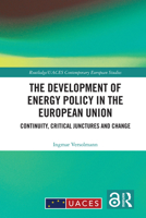 The Development of Energy Policy in the European Union: Continuity, Critical Junctures and Change (Routledge/UACES Contemporary European Studies) 1032287659 Book Cover