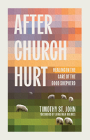 After Church Hurt: Healing in the Care of the Good Shepherd 1645076008 Book Cover