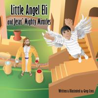 Little Angel Eli: Jesus' Mighty Miracles (The Little Angel Eli series) B0H6WWQXFP Book Cover
