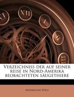 Verzeichniss: Der Auf Seiner Reise in Nord-Amerika Beobachteten Sugethiere (Classic Reprint) 1245639072 Book Cover