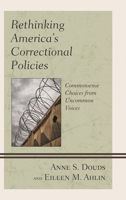 Rethinking America's Correctional Policies: Commonsense Choices from Uncommon Voices 1498530427 Book Cover