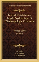Journal De Medecine Legale Psychiatrique Et D'Anthropologie Criminelle V1: Annee 1906 (1906) 1160126259 Book Cover