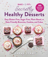 Secretly Healthy Desserts: A Guide to Baking Nutritious and Easy Brownies, Cookies, Cakes and More 1510745025 Book Cover