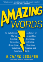 Amazing Words: An Alphabetical Anthology of Alluring, Astonishing, Beguiling, Bewitching, Enchanting, Enthralling, Mesmerizing, Miraculous, Tantalizing, Tempting, and Transfixing Words 1936863308 Book Cover