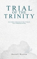 Trial of the Trinity: Including Timeline of the 4TH Beast that Terrified Daniel 1964963370 Book Cover