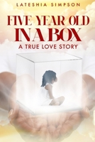 Five-Year-old in a Box : A True Love Story 1943616337 Book Cover