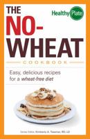The No-Wheat Cookbook: Easy, Delicious Recipes for a Wheat-Free Diet (Healthy Plate) 144056745X Book Cover