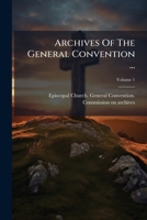 Archives Of The General Convention ..., Volume 1 127074349X Book Cover