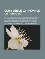 Commune de La Province de Perouse: Citta Di Castello, Perouse, Assise, Gubbio, Spolete, Foligno, Monte Santa Maria Tiberina, Citerna, San Giustino, Pietralunga, Citta Della Pieve, Bastia Umbra, Pacian 1159421552 Book Cover