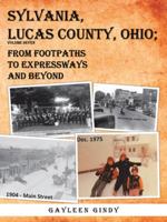 Sylvania, Lucas County, Ohio;: From Footpaths to Expressways and Beyond Volume Seven 1546250212 Book Cover