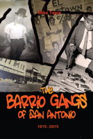 The Barrio Gangs of San Antonio, 1915-2015 087565648X Book Cover