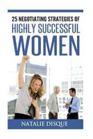 25 Negotiating Strategies of Highly Successful Women 1518809855 Book Cover