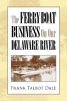 The Ferry Boat Business on Our Delaware River 1425707467 Book Cover