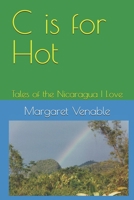 C is for Hot: Tales of the Nicaragua I Love 1791702872 Book Cover