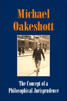 The Concept of a Philosophical Jurisprudence: Michael Oakeshott Selected Writings Volume III 1845401808 Book Cover