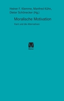 Moralische Motivation: Kant und die Alternativen 3787339515 Book Cover