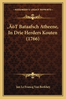 't Bataafsch Atheene: In Drie Herders Kouten 1175307386 Book Cover