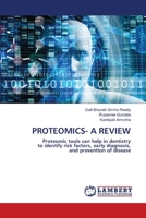 PROTEOMICS- A REVIEW: Proteomic tools can help in dentistry to identify risk factors, early diagnosis, and prevention of disease 6203463043 Book Cover