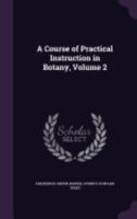 A Course of Practical Instruction in Botany, Volume 2 1358115591 Book Cover