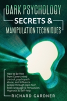 Dark Psychology Secrets & Manipulation Technique: How to Be Free from Covert Mind Control, Psychopath Abuse, and Influence People Through Dark Nlp, Body Language & Persuasion. Hypnosis & Self-Help. 1801122954 Book Cover