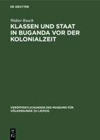 Klassen Und Staat in Buganda VOR Der Kolonialzeit: Über Die Entwicklung Der Produktionsverhältnisse in Buganda Bis Zum Ende Des 19. Jahrhunderts Und D 3112598415 Book Cover