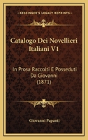 Catalogo Dei Novellieri Italiani V1: In Prosa Raccolti E Posseduti Da Giovanni (1871) 1270880721 Book Cover